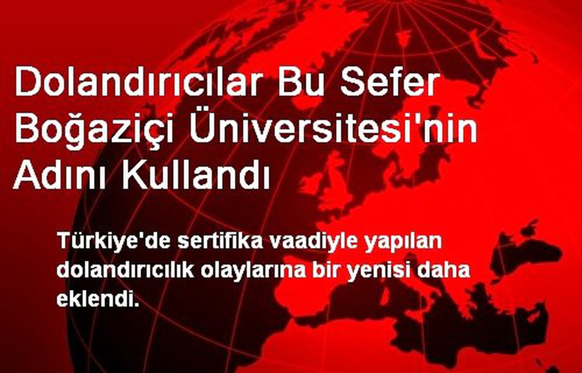 Dolandırıcılar Bu Sefer Boğaziçi Üniversitesi\'nin Adını Kullandı