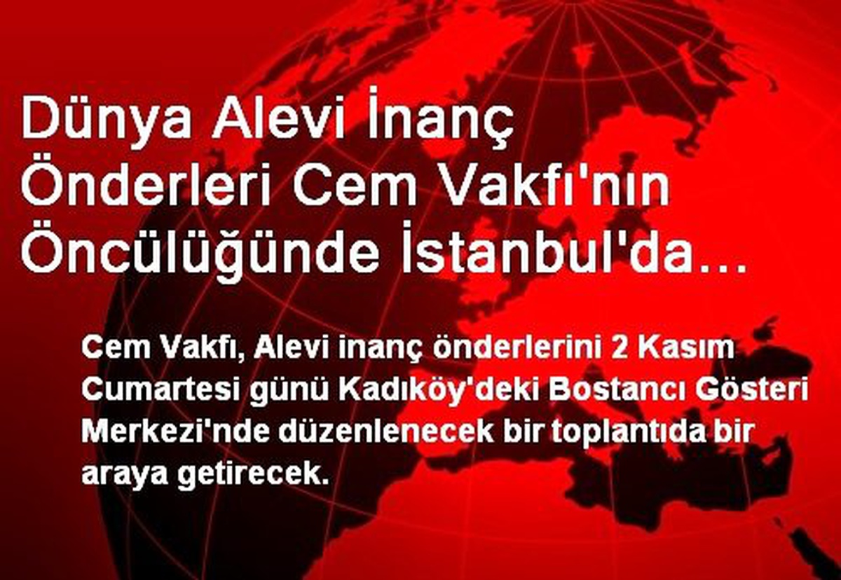 Dünya Alevi İnanç Önderleri İstanbul\'da Biraraya Gelecek