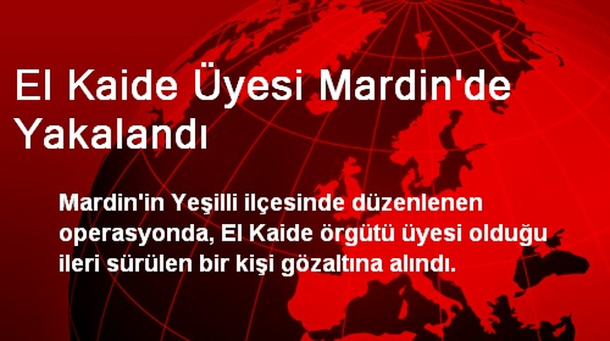 El Kaide Üyesi Mardin\'de Yakalandı