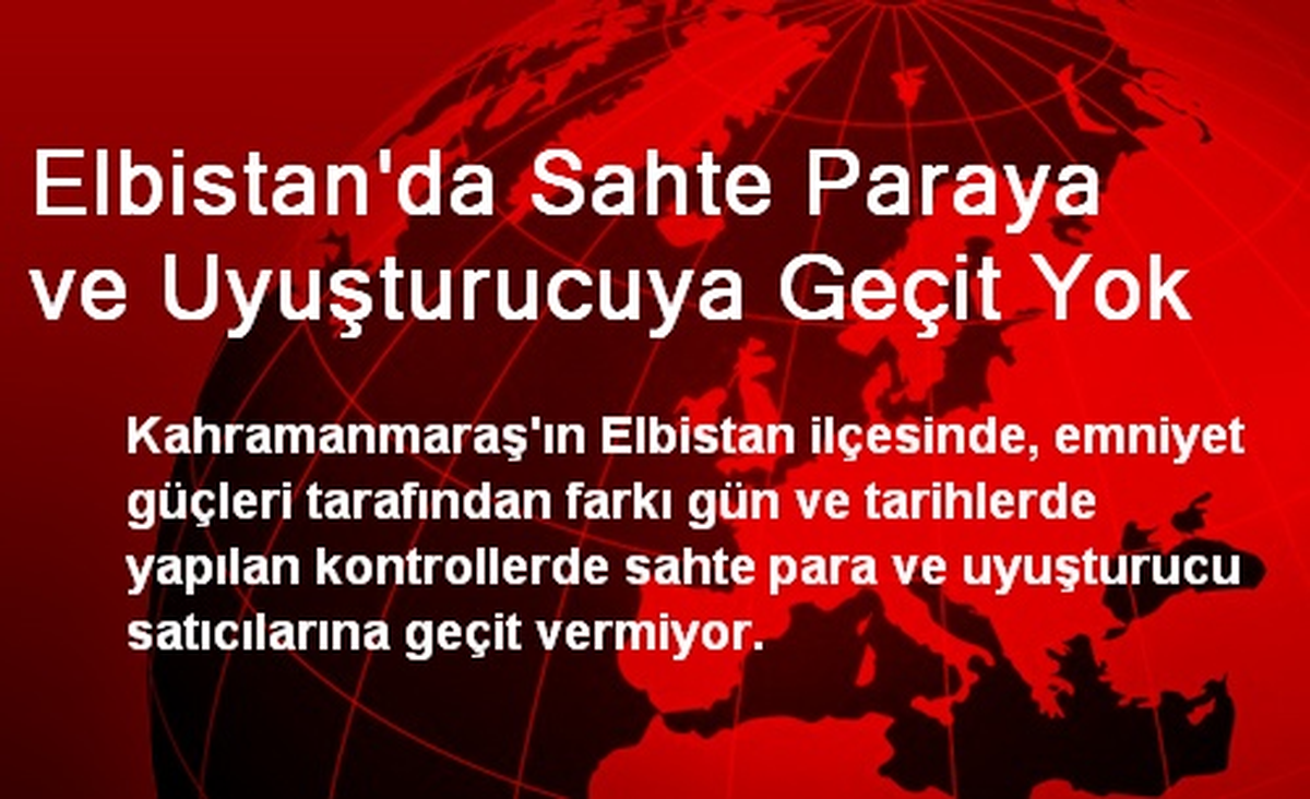 Elbistan\'da Sahte Paraya ve Uyuşturucuya Geçit Yok
