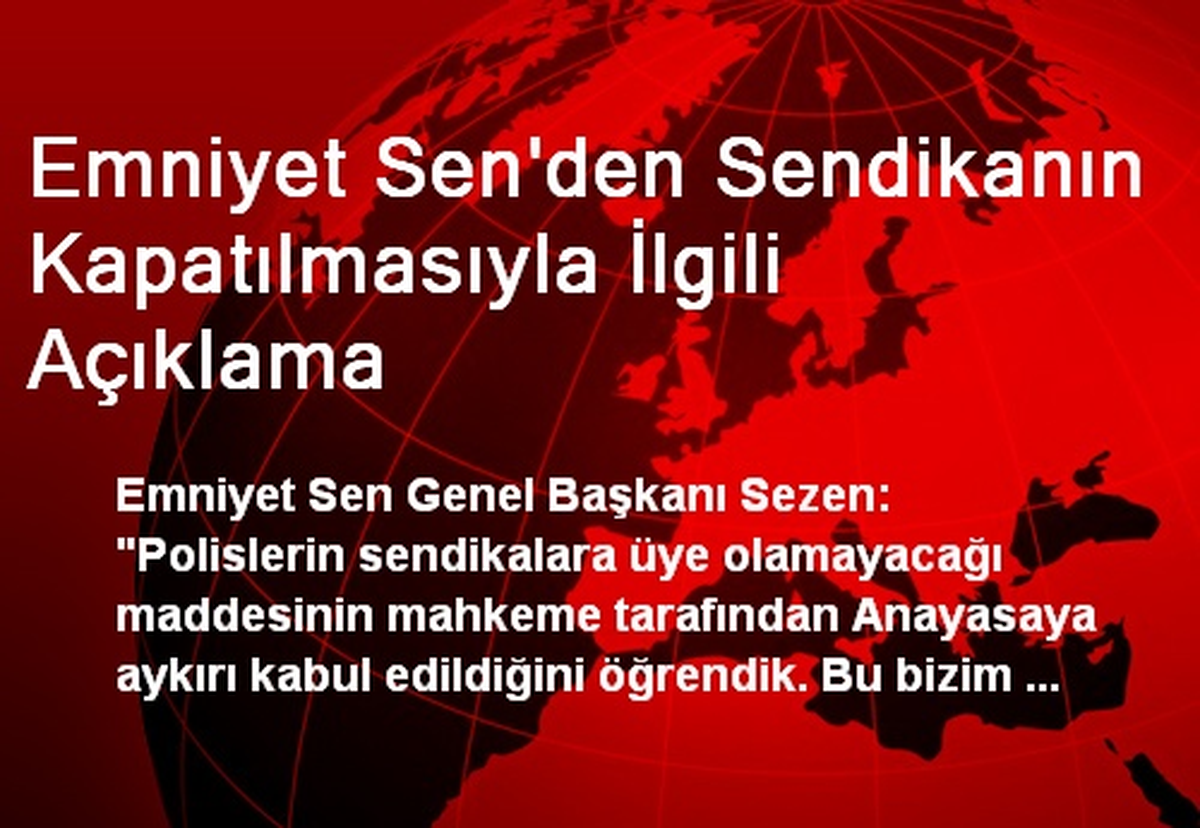 Emniyet Sen\'den Sendikanın Kapatılmasıyla İlgili Açıklama