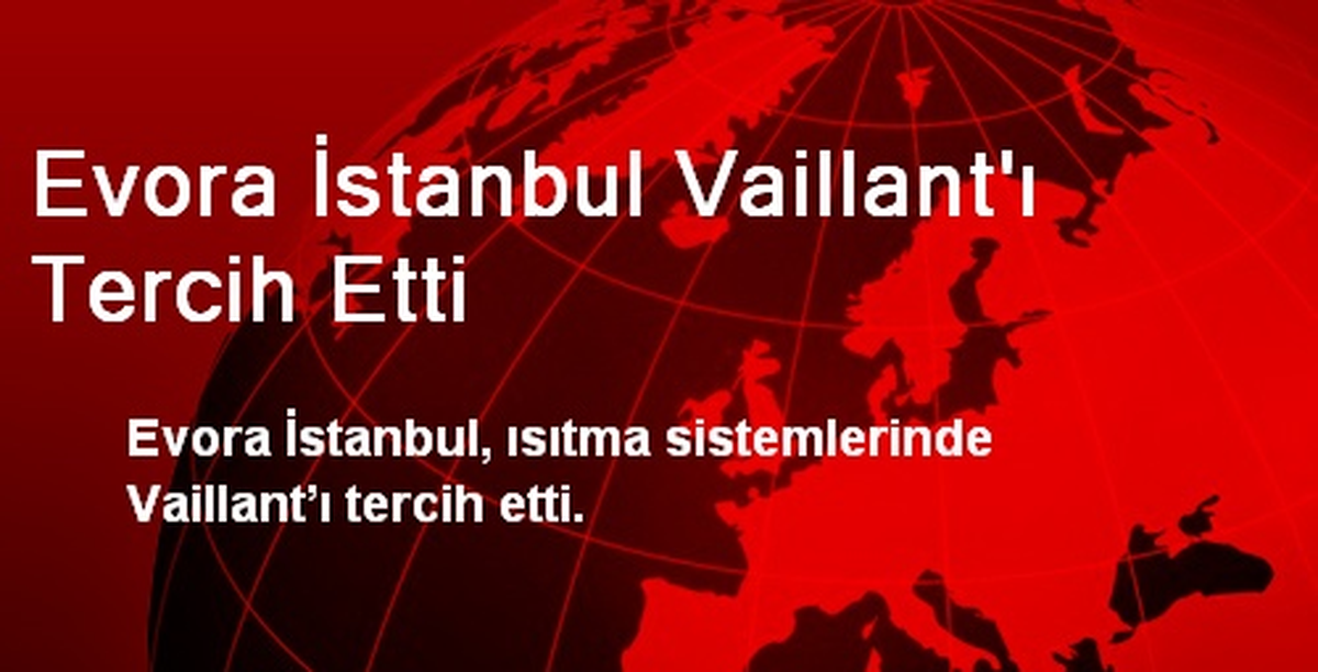 Evora İstanbul Vaillant\'ı Tercih Etti