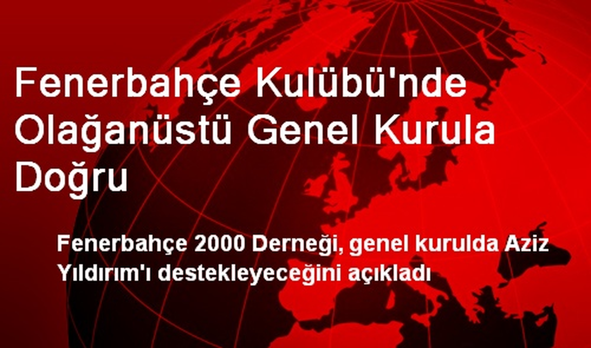Fenerbahçe Kulübü\'nde Olağanüstü Genel Kurula Doğru