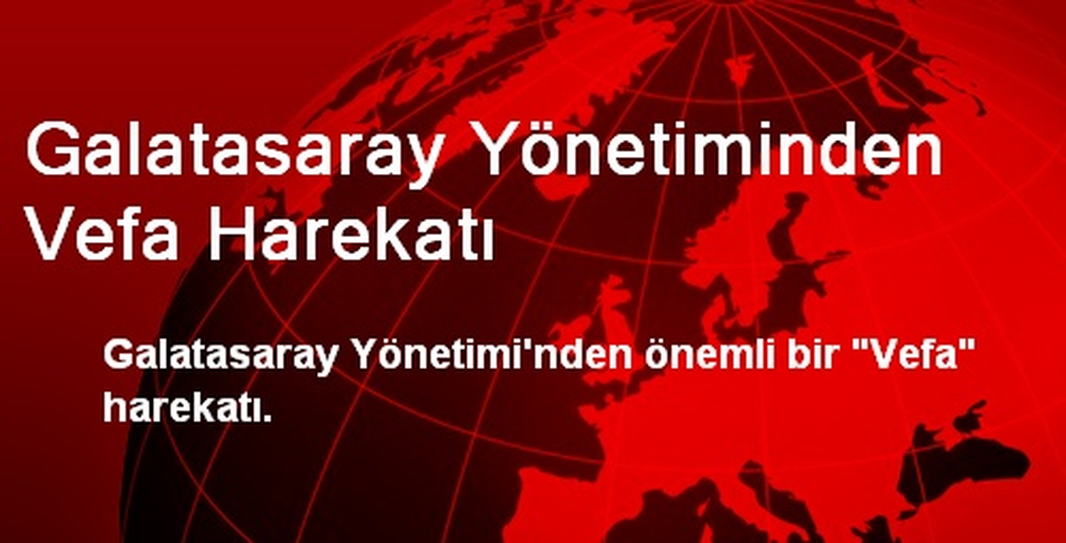 Galatasaray Yönetiminden Vefa Harekatı