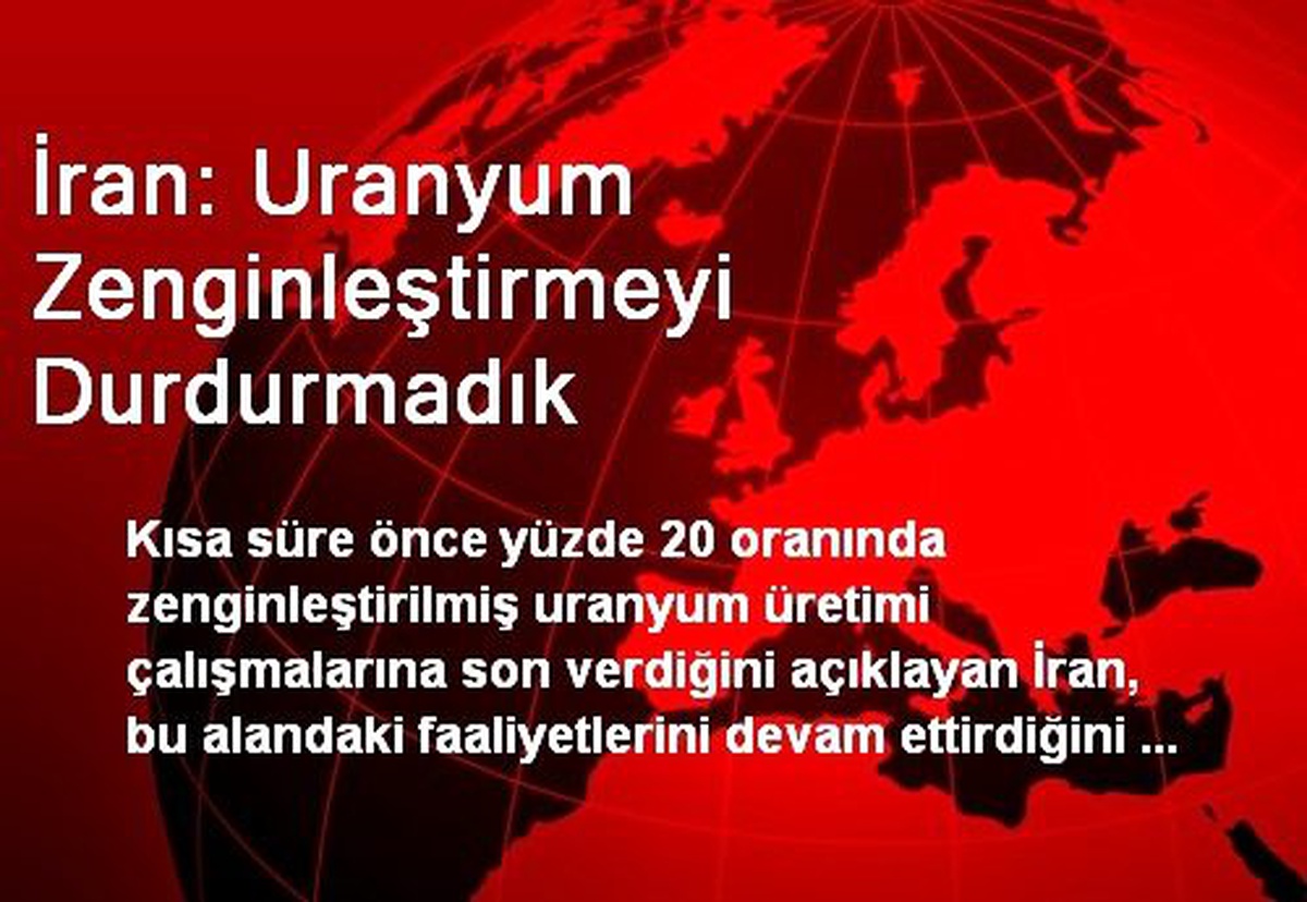 İran: Uranyum Zenginleştirmeyi Durdurmadık