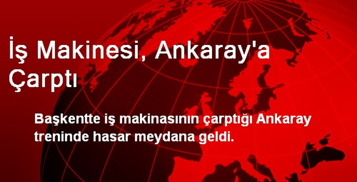 İş Makinesi, Ankaray\'a Çarptı