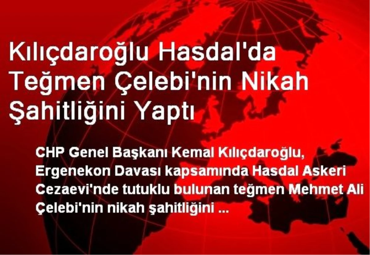 Kılıçdaroğlu, Ergenekon Sanığı Çelebi\'nin Nikah Şahidi Oldu