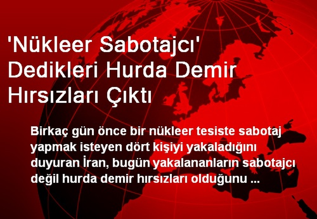 \'Nükleer Sabotajcı\' Dedikleri Hurda Demir Hırsızları Çıktı