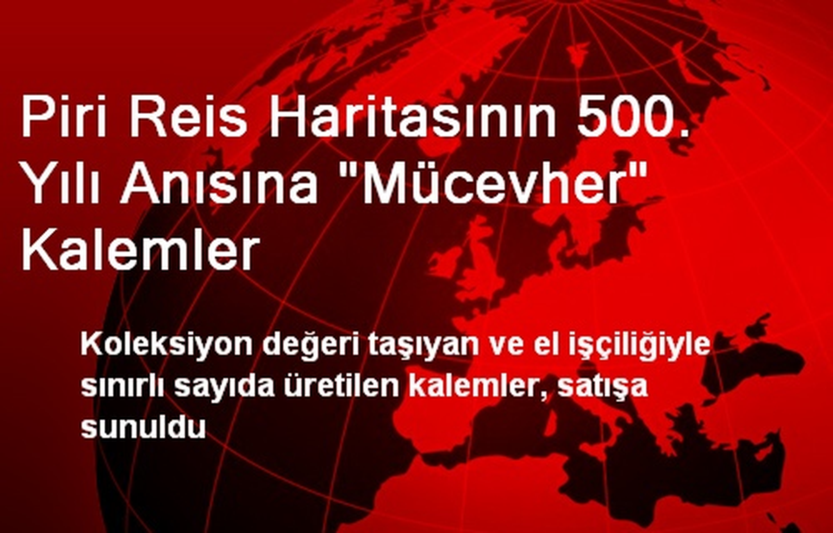 Piri Reis Haritasının 500. Yılı Anısına "Mücevher" Kalemler