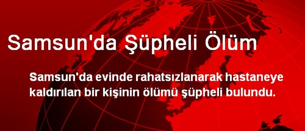 Samsun\'da Şüpheli Ölüm