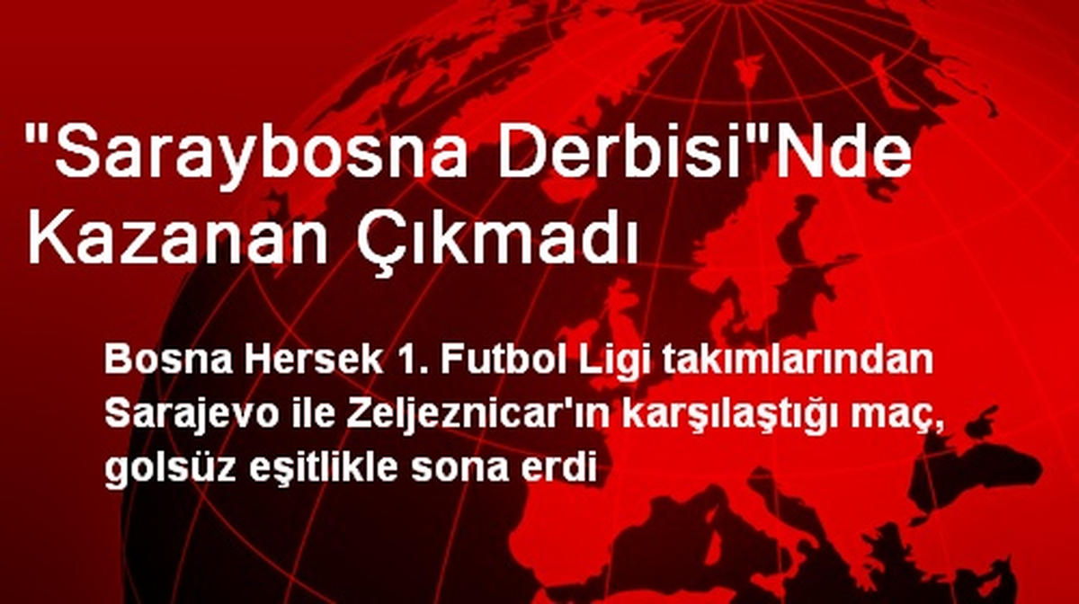 Saraybosna Derbisinde Kazanan Olmadı