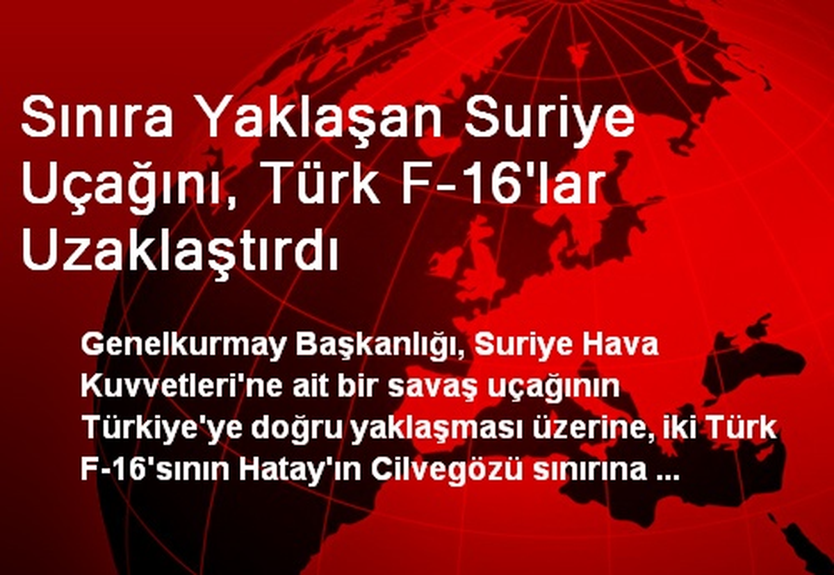 Sınıra Yaklaşan Suriye Uçağını, Türk F-16\'lar Uzaklaştırdı