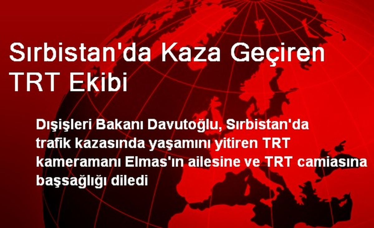 Sırbistan\'da Kaza Geçiren TRT Ekibi