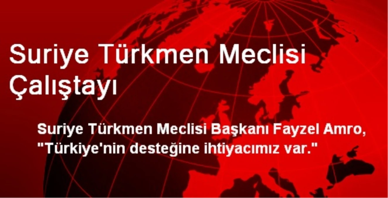 Suriye Türkmen Meclisi Çalıştayı