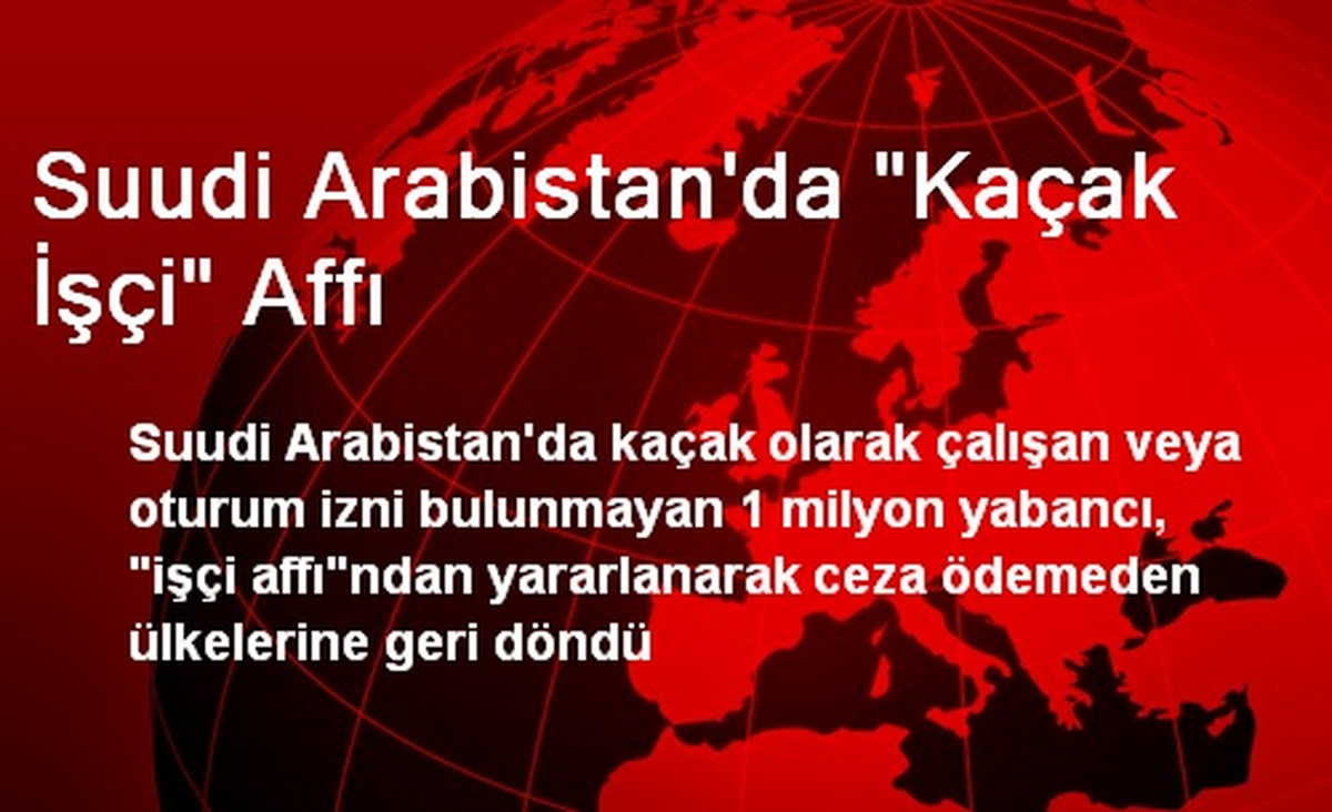 Suudi Arabistan\'da "Kaçak İşçi" Affı