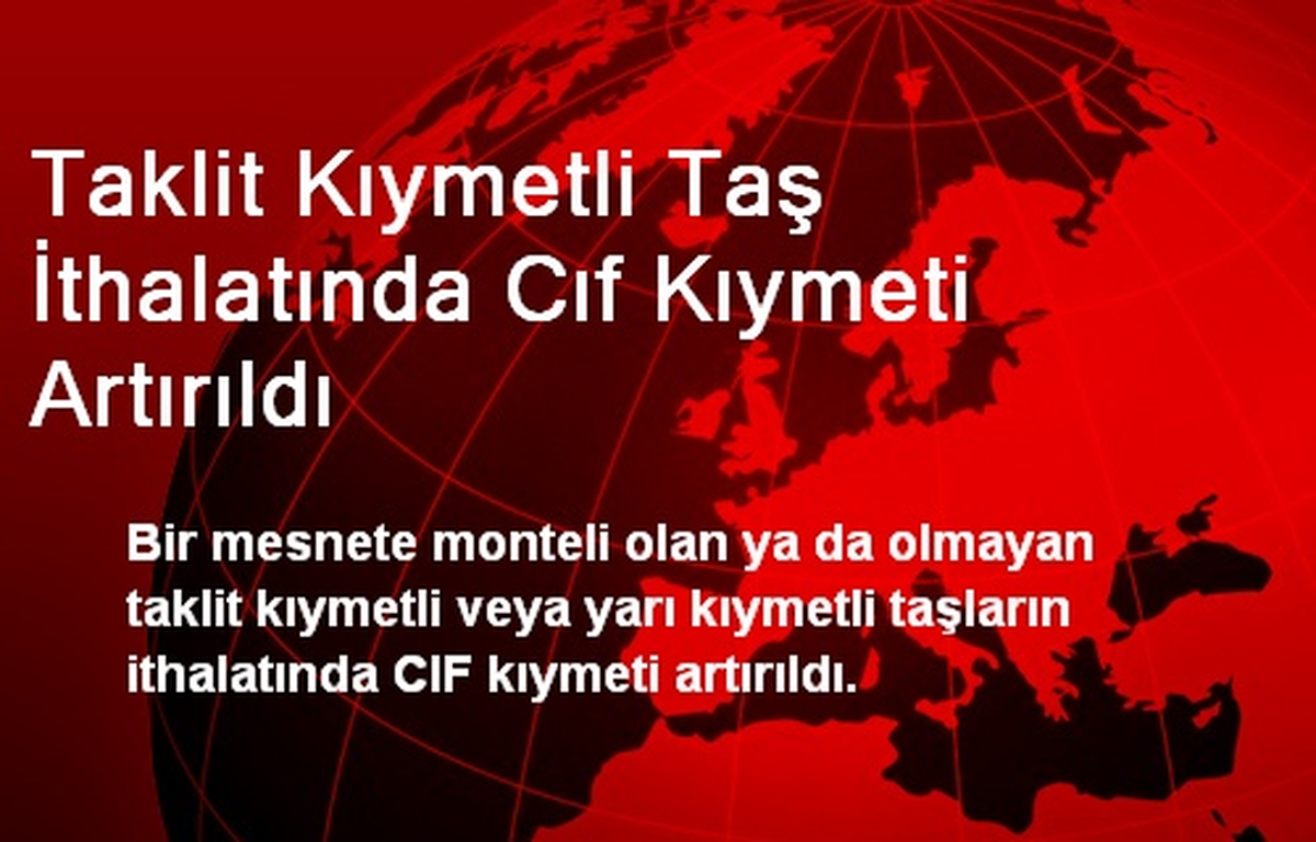 Taklit Kıymetli Taş İthalatında Cıf Kıymeti Artırıldı