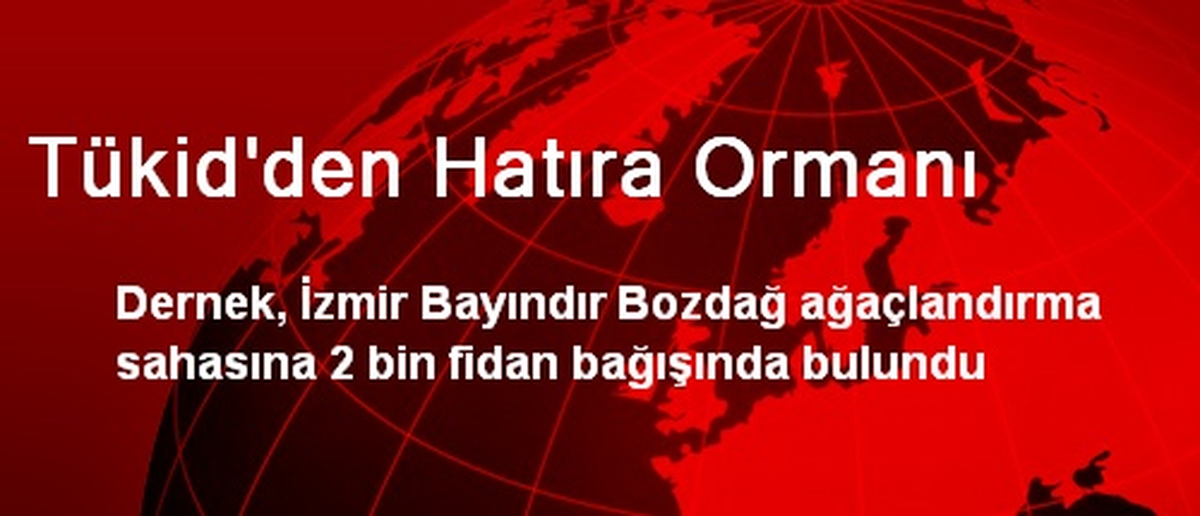 Tükid\'den Hatıra Ormanı