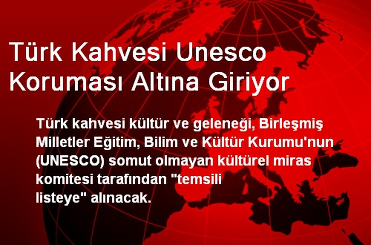 Türk Kahvesi Unesco Koruması Altına Giriyor