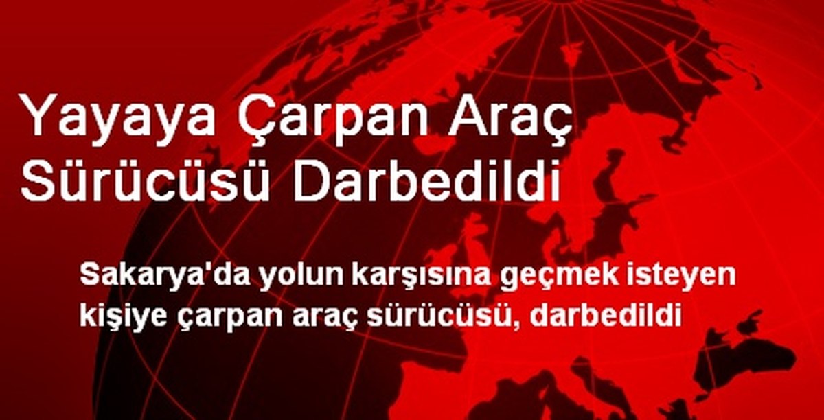 Yayaya Çarpan Araç Sürücüsü Darbedildi