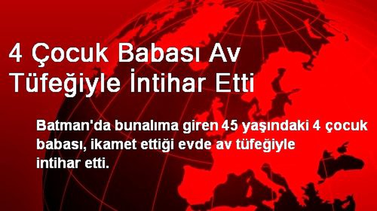 4 Çocuk Babası Av Tüfeğiyle İntihar Etti
