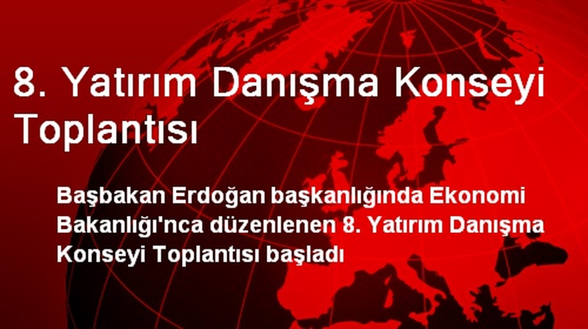8. Yatırım Danışma Konseyi Toplantısı