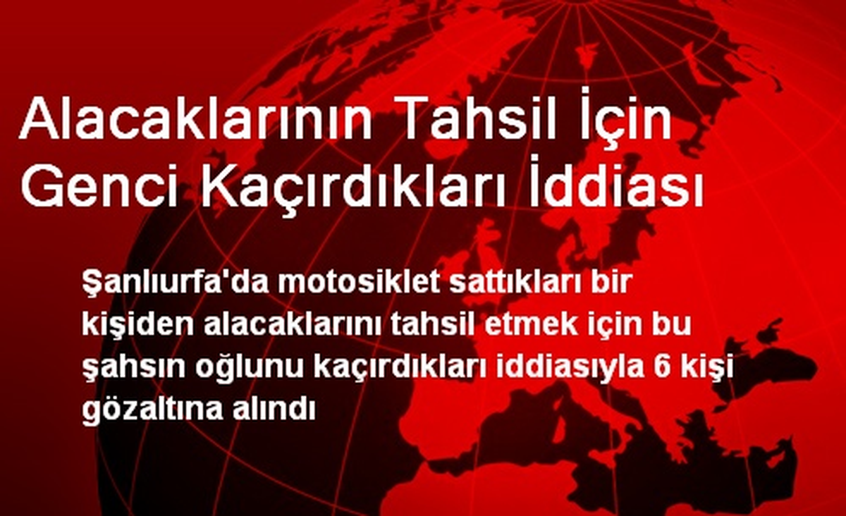 Alacaklarının Tahsil İçin Genci Kaçırdıkları İddiası