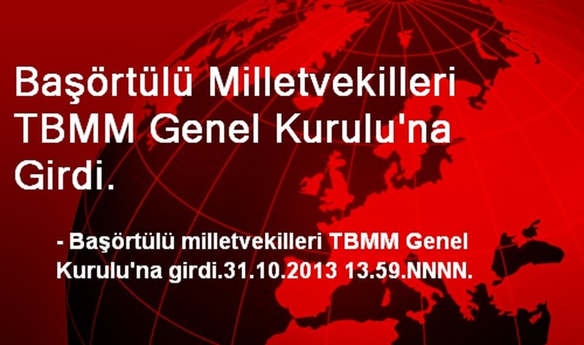 Başörtülü Milletvekilleri TBMM Genel Kurulu\'na Girdi.