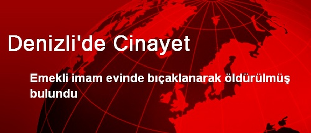 Denizli\'de Emekli İmam Evinde Öldürüldü