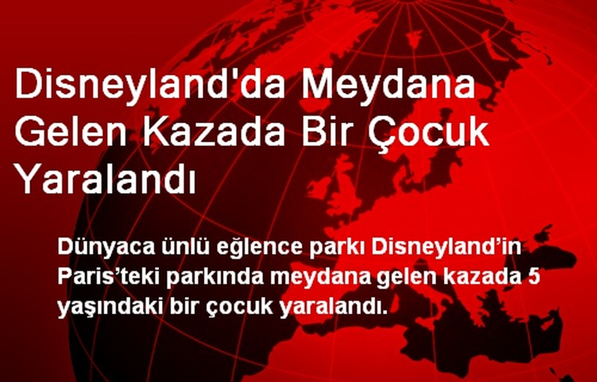Disneyland\'da Meydana Gelen Kazada Bir Çocuk Yaralandı
