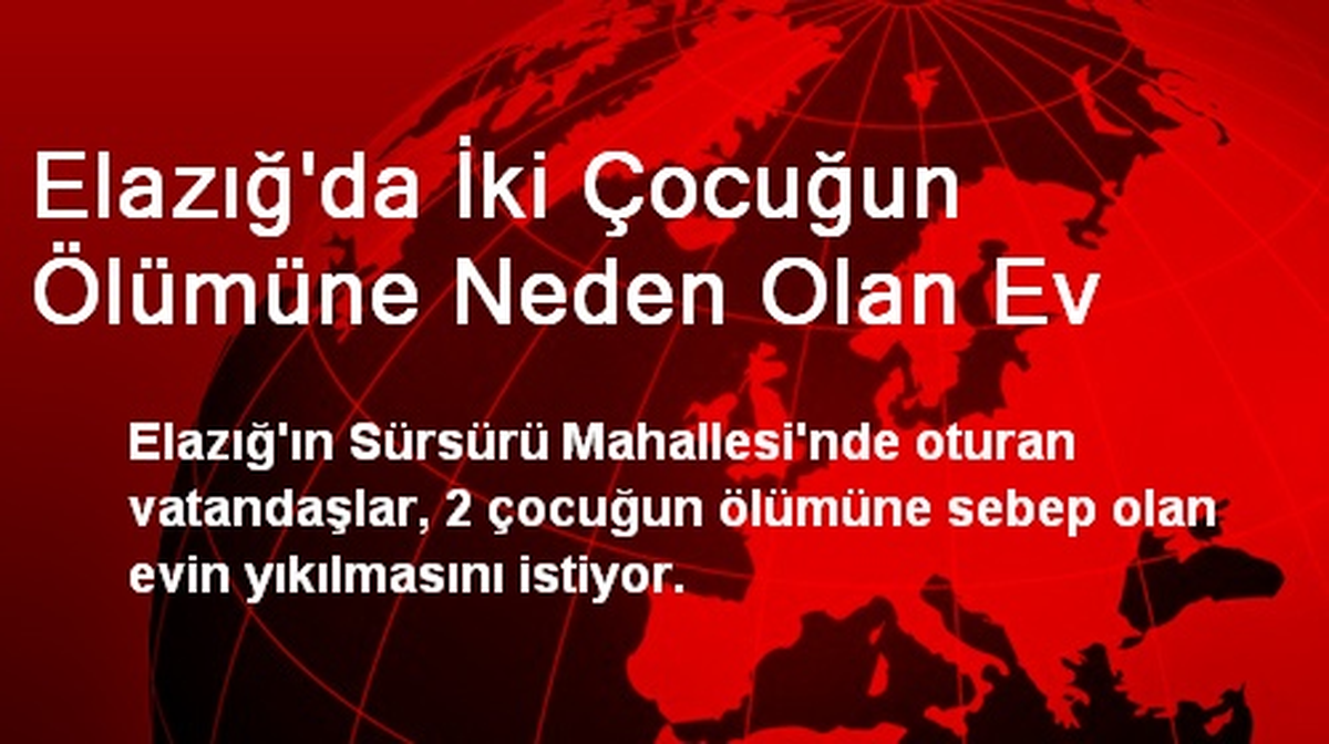 Elazığ\'da İki Çocuğun Ölümüne Neden Olan Ev