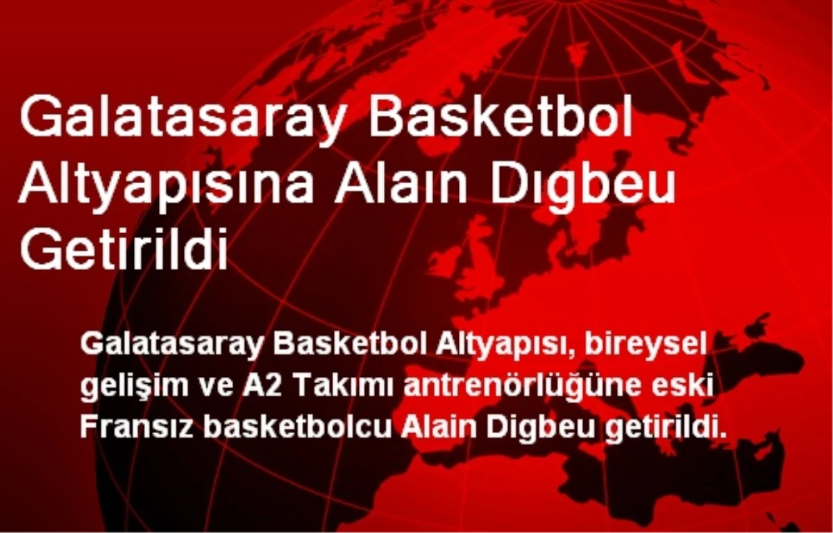 Galatasaray Basketbol Altyapısına Alaın Dıgbeu Getirildi
