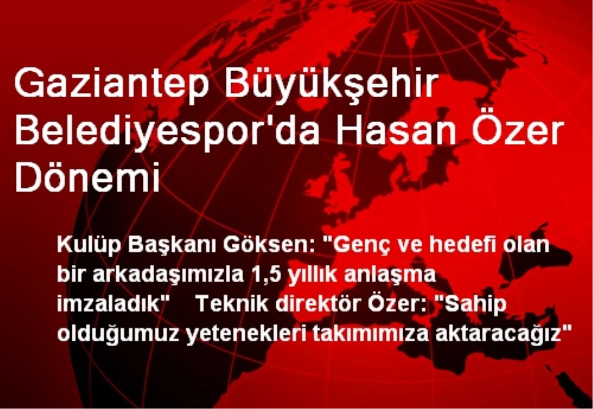 Gaziantep Büyükşehir Belediyespor\'da Hasan Özer Dönemi
