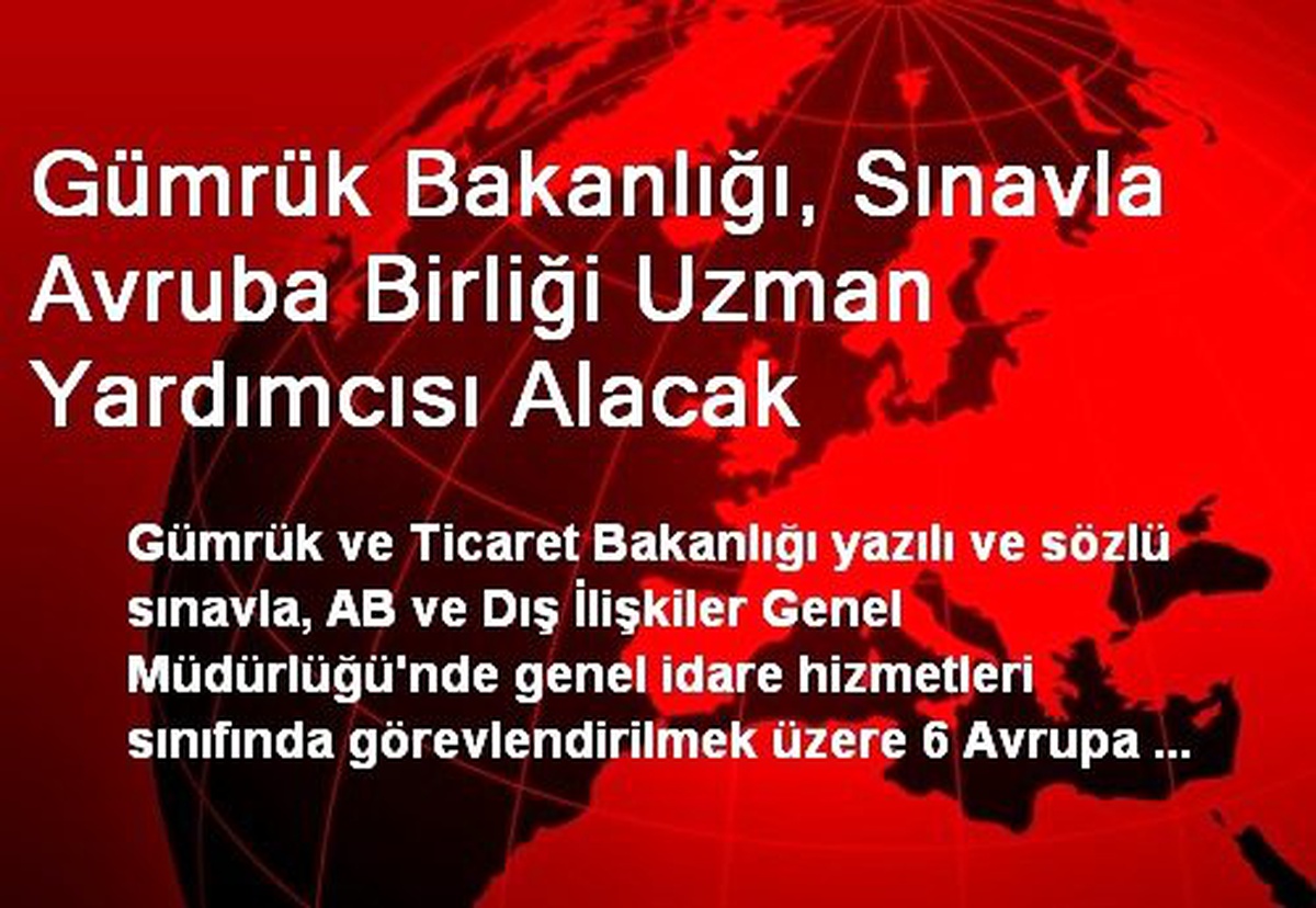 Gümrük Bakanlığı, Sınavla Avruba Birliği Uzman Yardımcısı Alacak