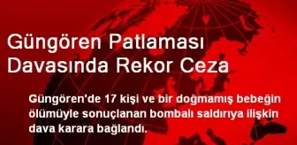 Güngören Patlaması Davasında Rekor Ceza