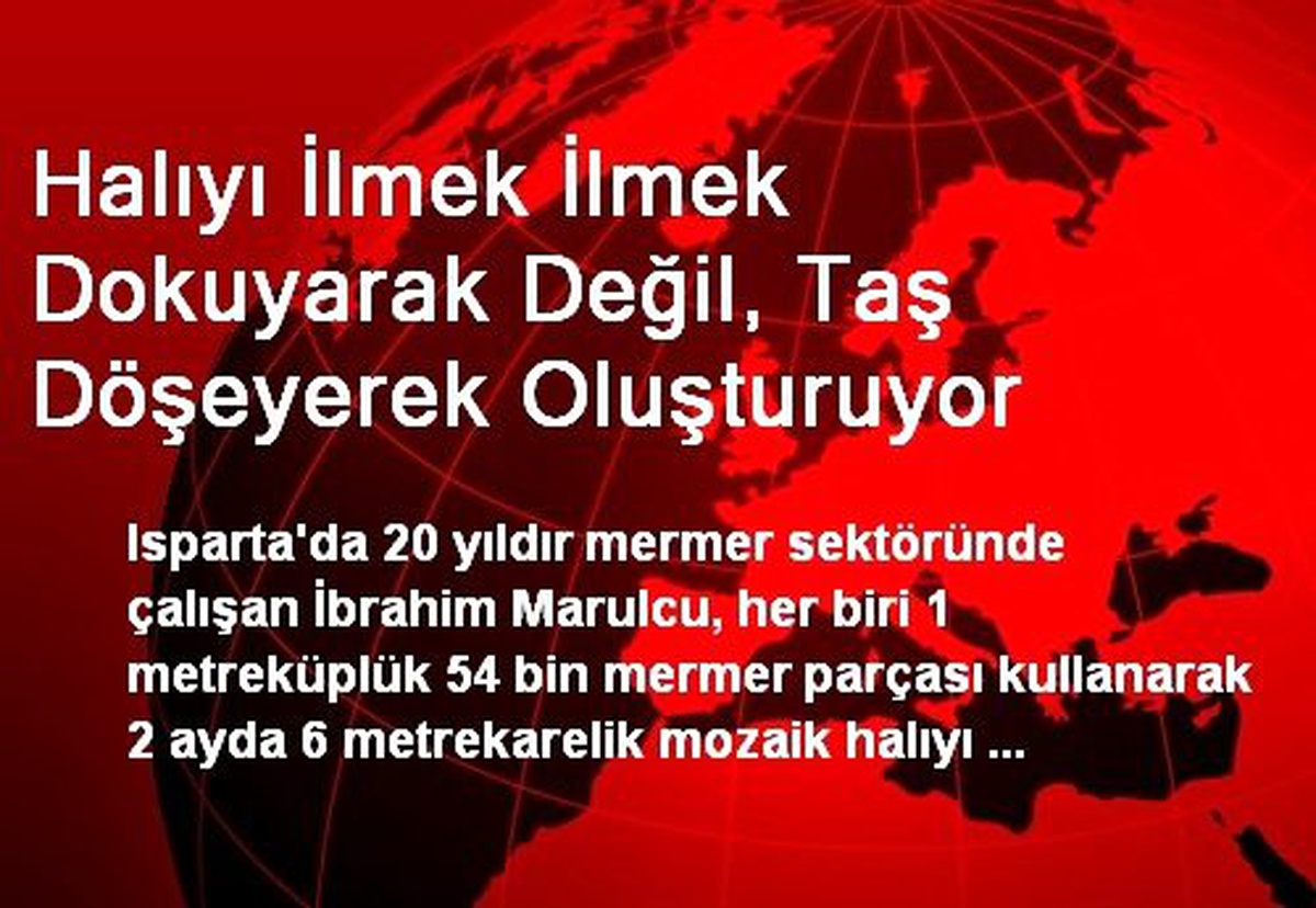 Halıyı İlmek İlmek Dokuyarak Değil, Taş Döşeyerek Oluşturuyor