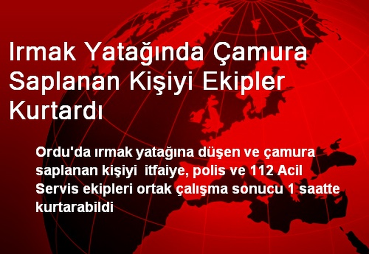 Irmak Yatağında Çamura Saplanan Kişiyi Ekipler Kurtardı