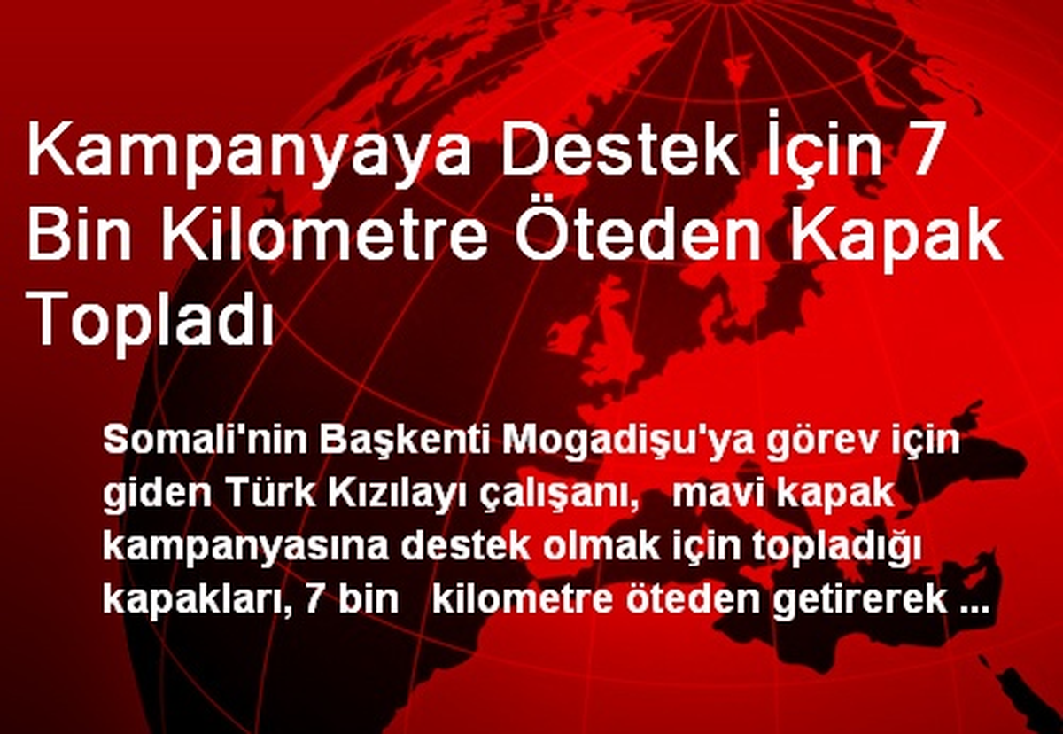 Kampanyaya Destek İçin 7 Bin Kilometre Öteden Kapak Topladı