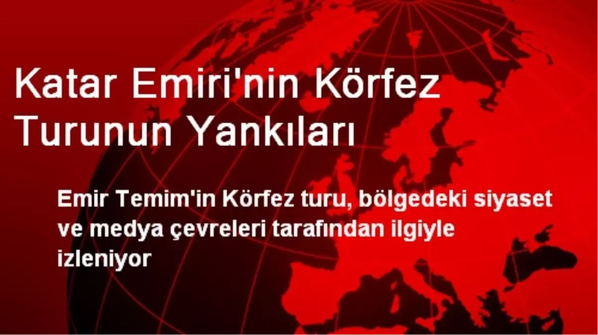 Katar Emiri\'nin Körfez Turunun Yankıları