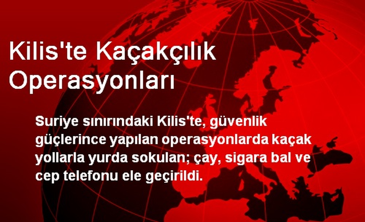Kilis\'te Kaçakçılık Operasyonları