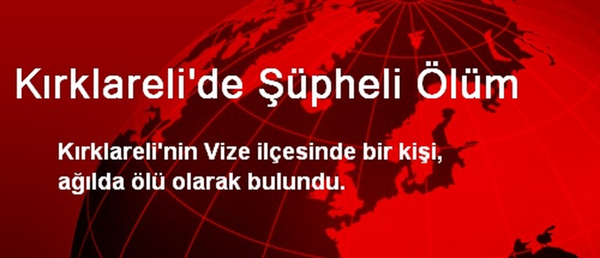 Kırklareli\'de Şüpheli Ölüm