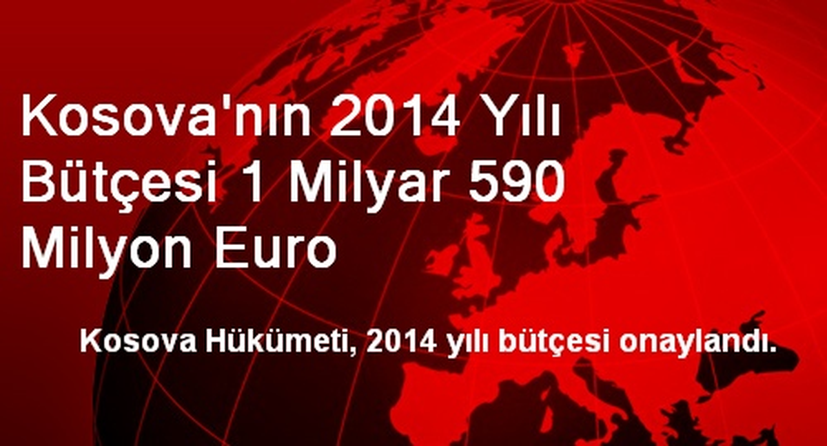 Kosova\'nın 2014 Yılı Bütçesi 1 Milyar 590 Milyon Euro