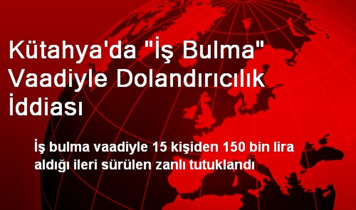Kütahya\'da "İş Bulma" Vaadiyle Dolandırıcılık İddiası