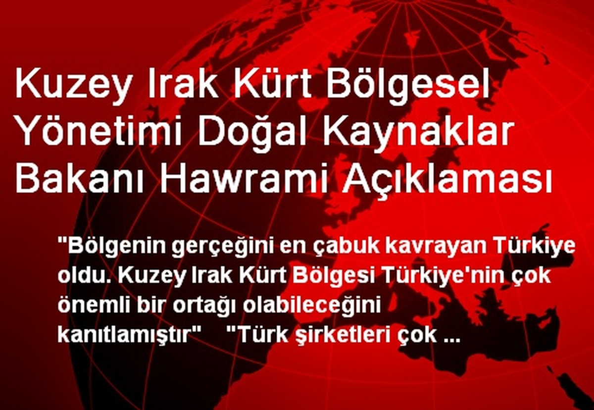 Kuzey Irak Kürt Bölgesel Yönetimi Doğal Kaynaklar Bakanı Hawrami Açıklaması