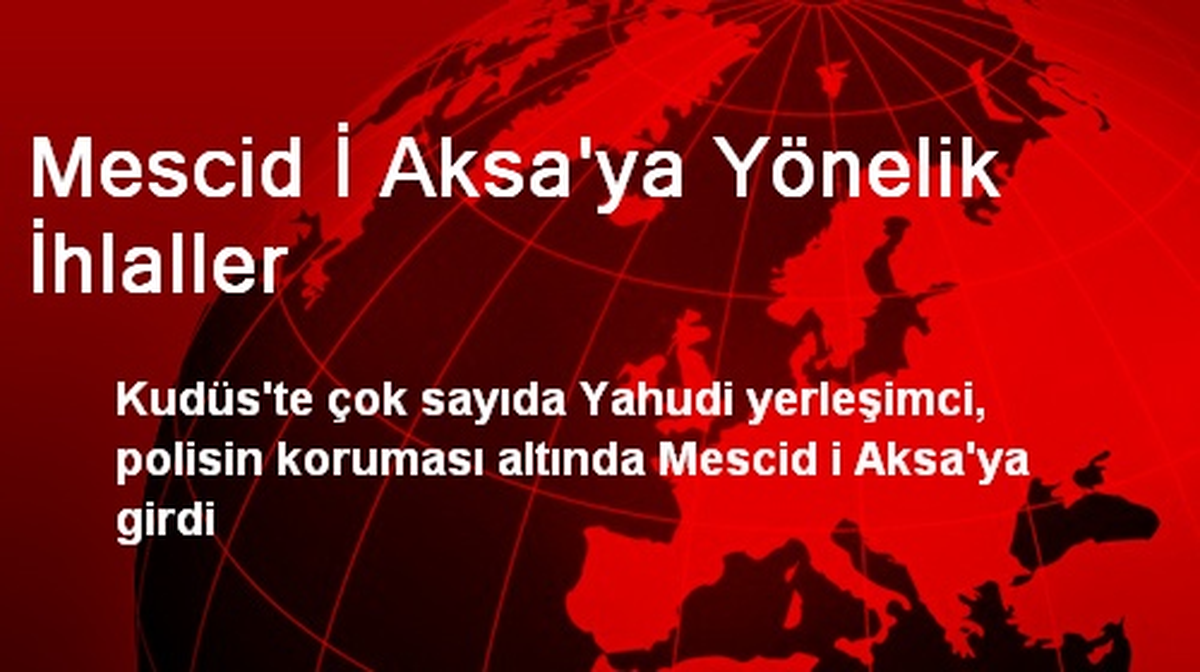 Mescid İ Aksa\'ya Yönelik İhlaller