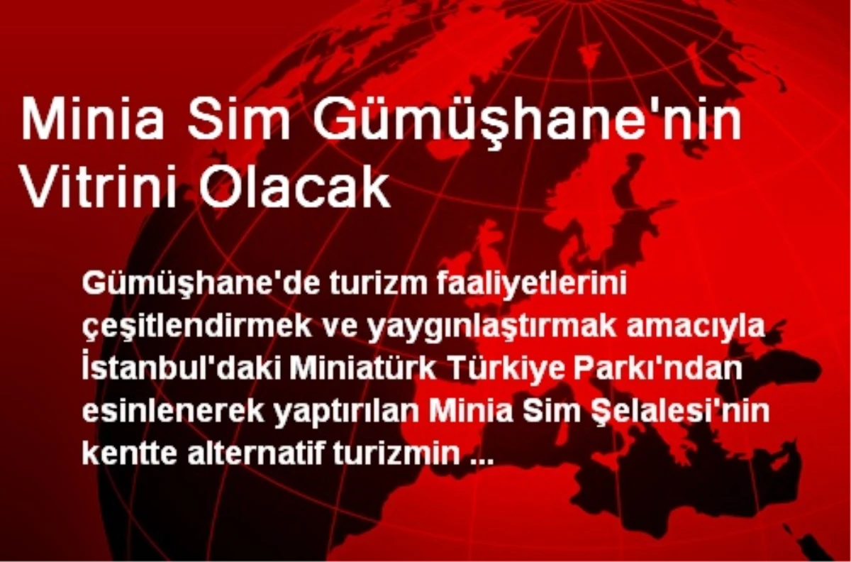 Minia Sim Gümüşhane\'nin Vitrini Olacak