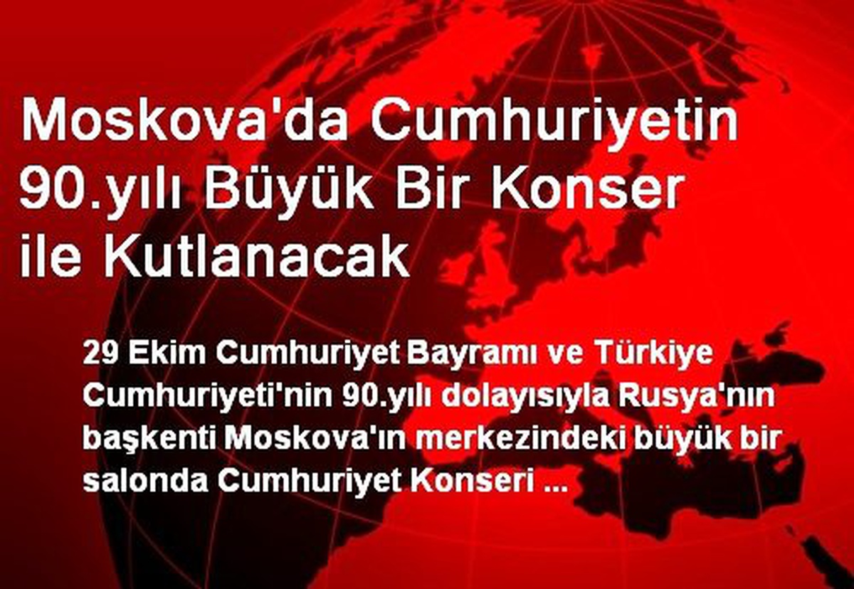 Moskova\'da Cumhuriyetin 90.yılı Büyük Bir Konser ile Kutlanacak