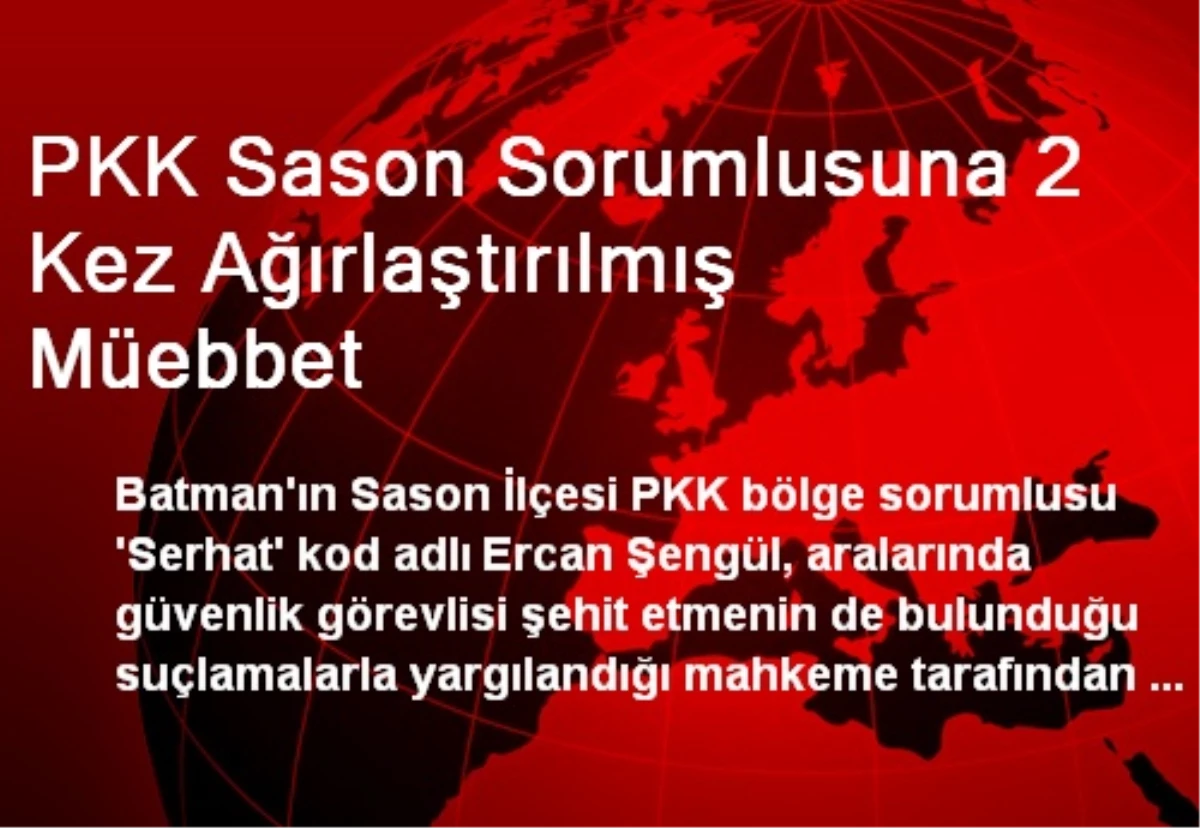 PKK Sason Sorumlusuna 2 Kez Ağırlaştırılmış Müebbet