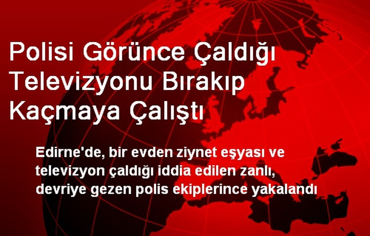 Polisi Görünce Çaldığı Televizyonu Bırakıp Kaçmaya Çalıştı