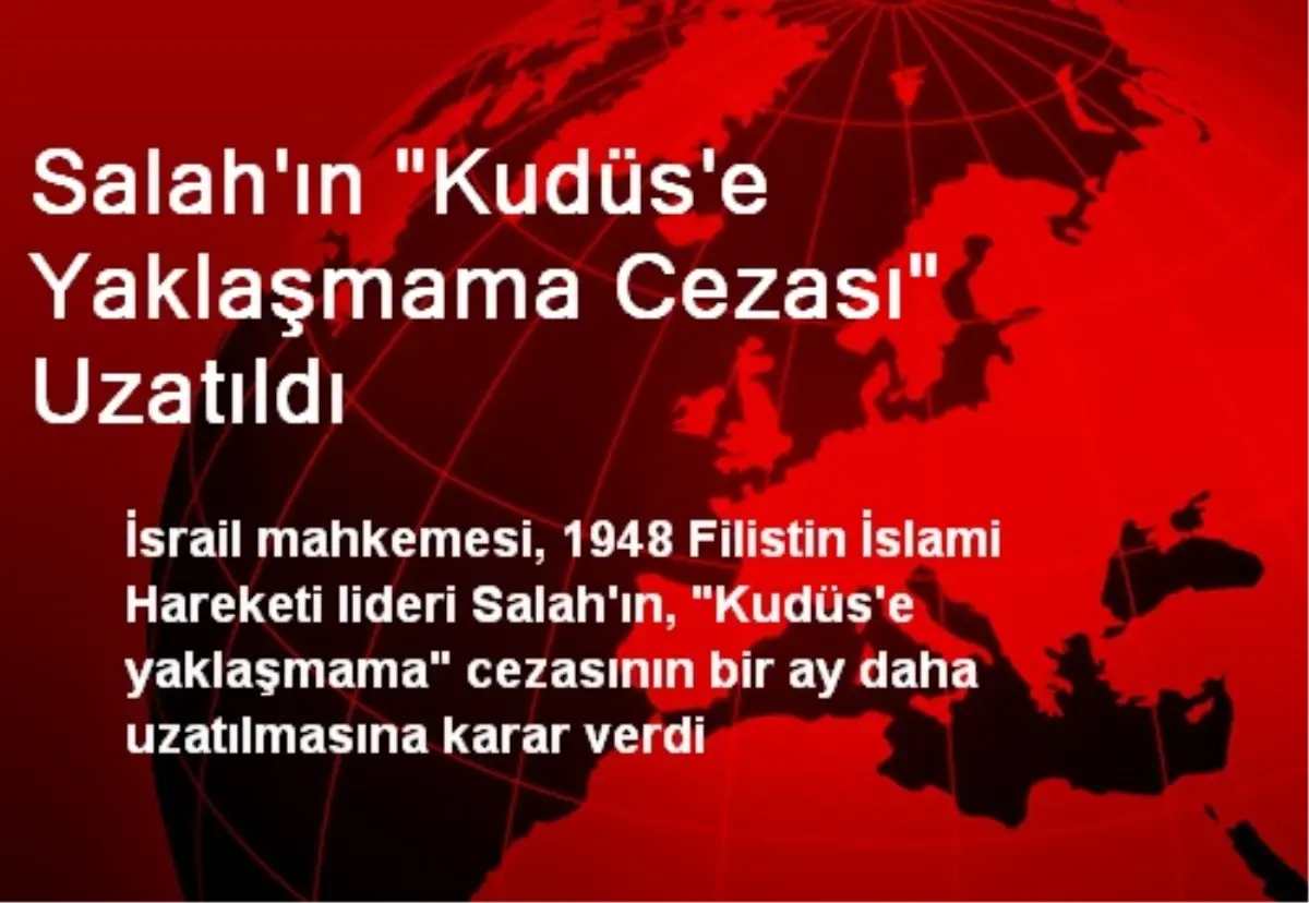 Salah\'ın "Kudüs\'e Yaklaşmama Cezası" Uzatıldı