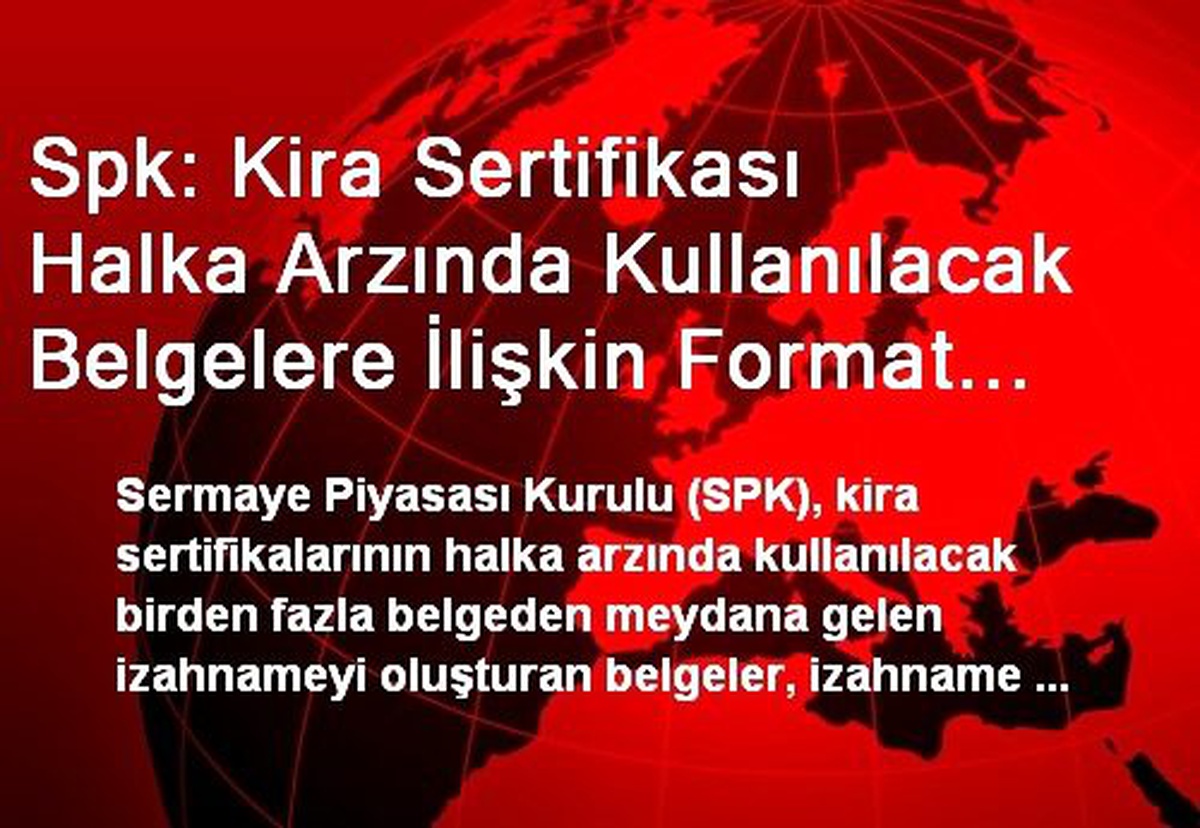 Spk: Kira Sertifikası Halka Arzında Kullanılacak Belgelere İlişkin Format ve Kılavuzlar Yürürlükte